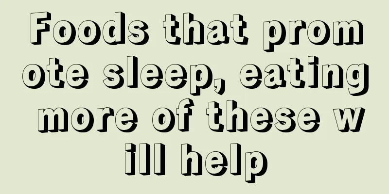 Foods that promote sleep, eating more of these will help