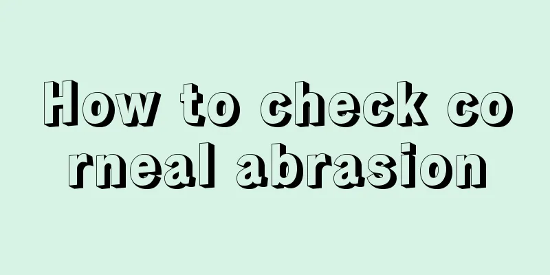 How to check corneal abrasion