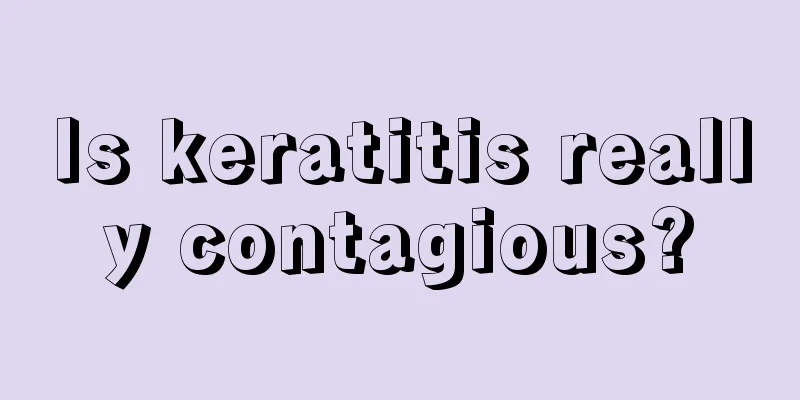 Is keratitis really contagious?
