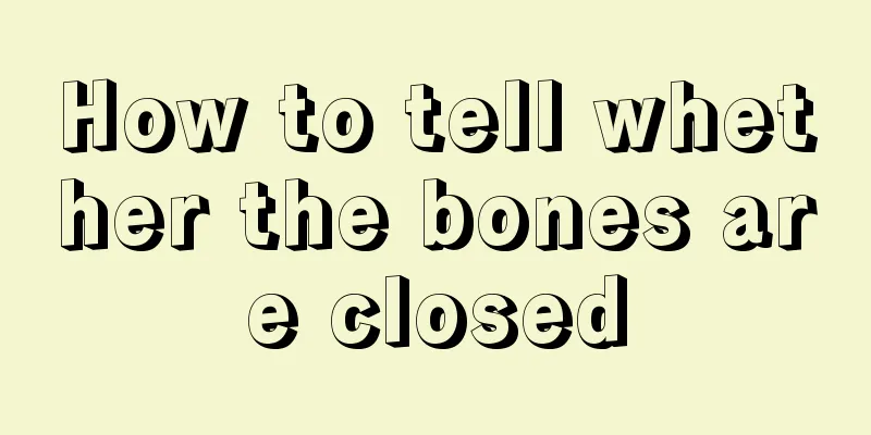 How to tell whether the bones are closed