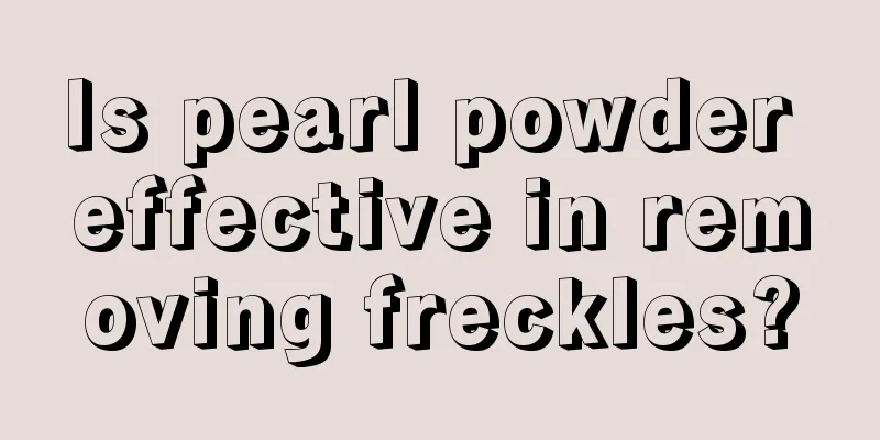 Is pearl powder effective in removing freckles?