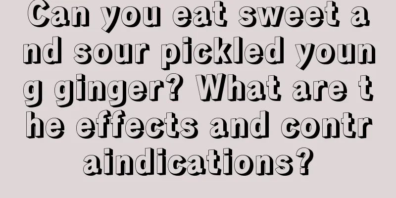 Can you eat sweet and sour pickled young ginger? What are the effects and contraindications?