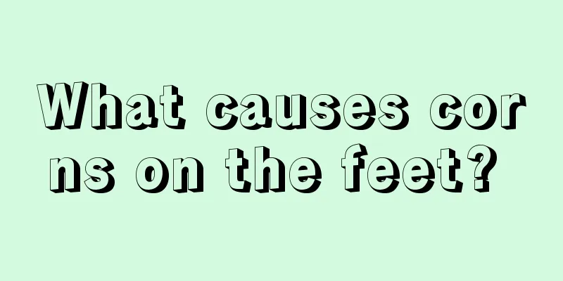 What causes corns on the feet? 