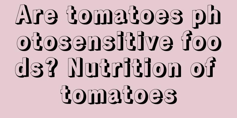 Are tomatoes photosensitive foods? Nutrition of tomatoes