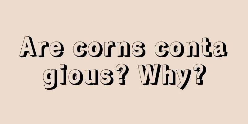 Are corns contagious? Why?
