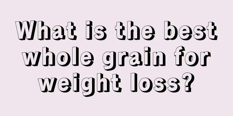 What is the best whole grain for weight loss?
