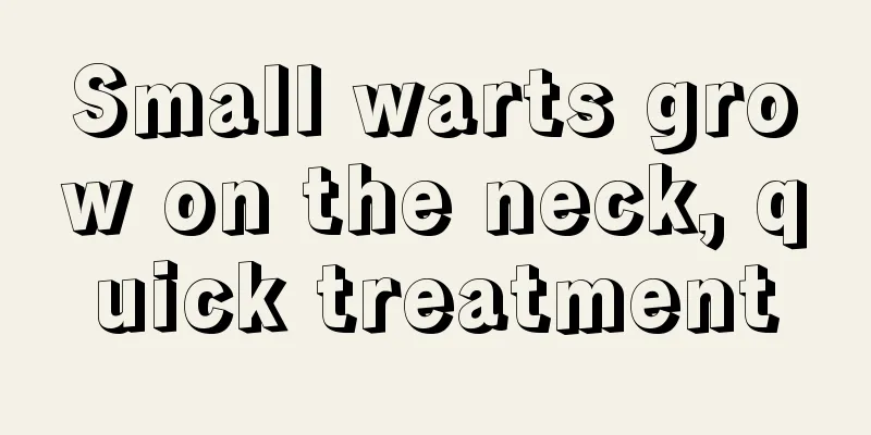 Small warts grow on the neck, quick treatment
