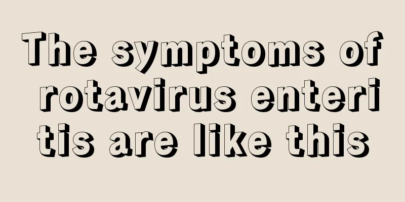 The symptoms of rotavirus enteritis are like this