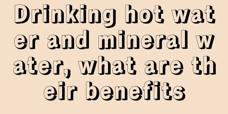 Drinking hot water and mineral water, what are their benefits