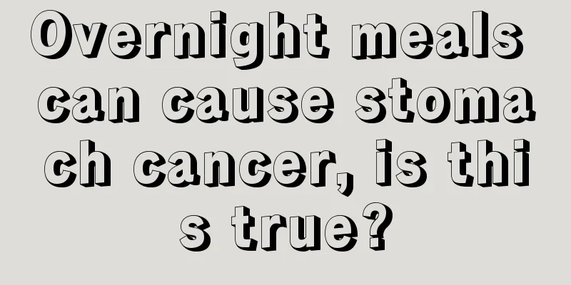 Overnight meals can cause stomach cancer, is this true?