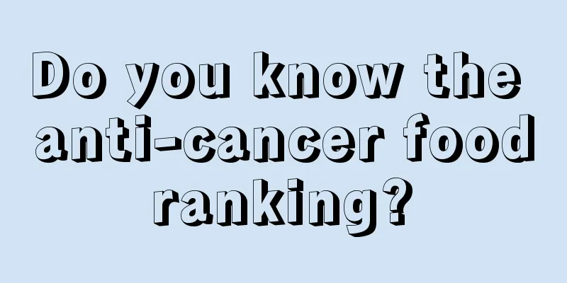 Do you know the anti-cancer food ranking? 