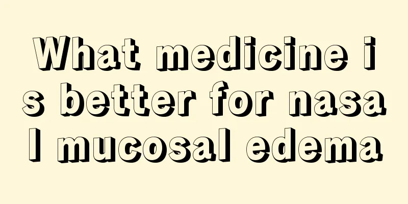 What medicine is better for nasal mucosal edema