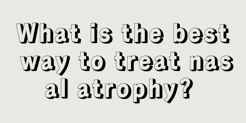 What is the best way to treat nasal atrophy? 