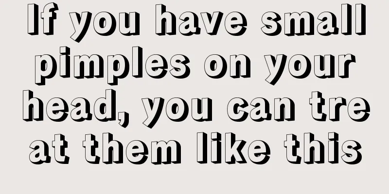 If you have small pimples on your head, you can treat them like this