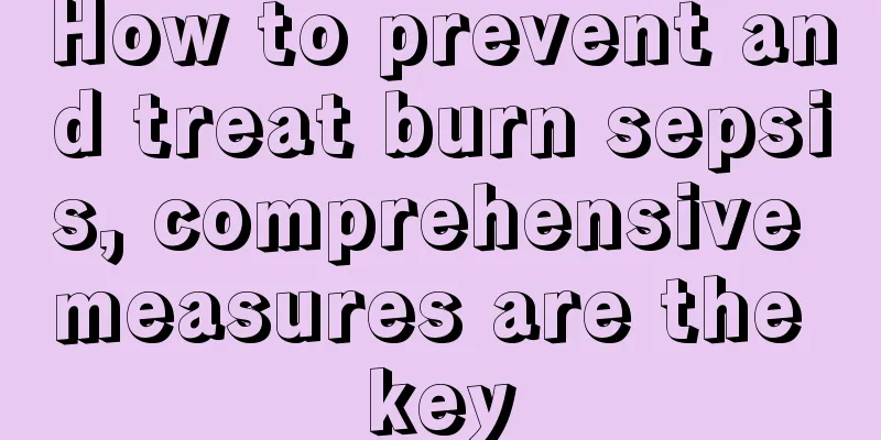 How to prevent and treat burn sepsis, comprehensive measures are the key