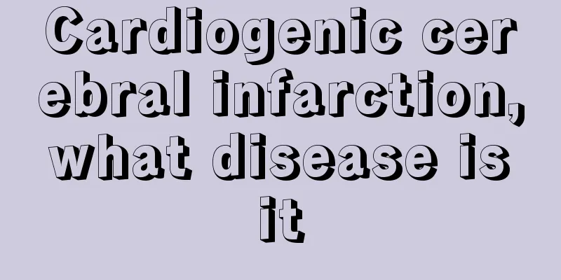 Cardiogenic cerebral infarction, what disease is it