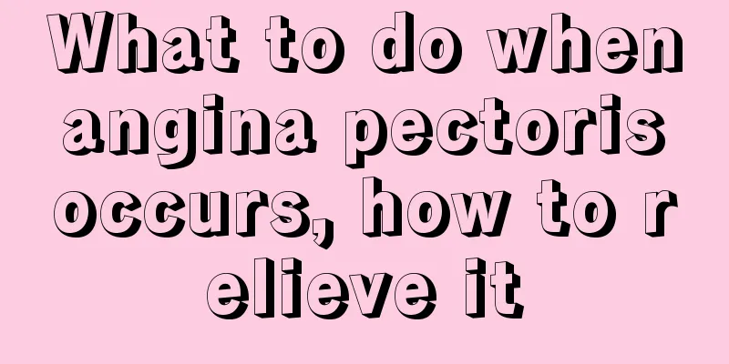 What to do when angina pectoris occurs, how to relieve it