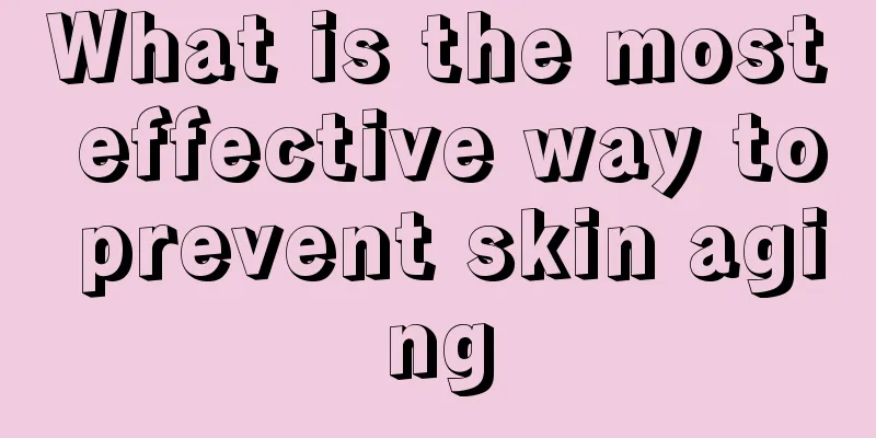 What is the most effective way to prevent skin aging