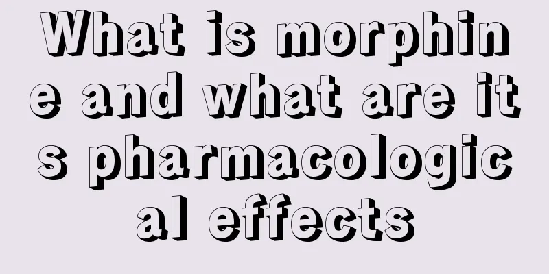 What is morphine and what are its pharmacological effects