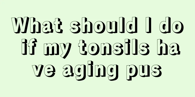 What should I do if my tonsils have aging pus