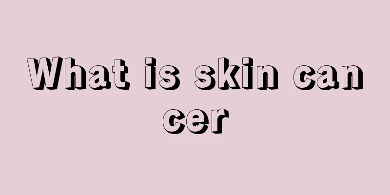What is skin cancer