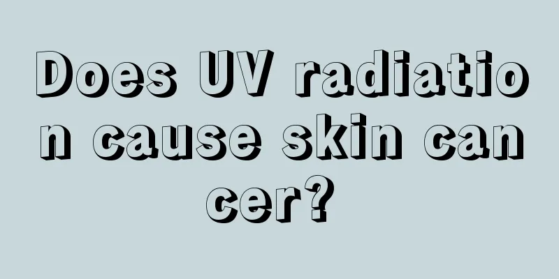 Does UV radiation cause skin cancer? 