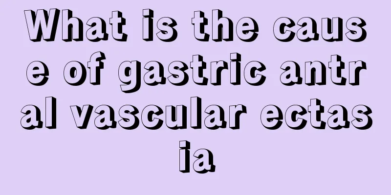 What is the cause of gastric antral vascular ectasia