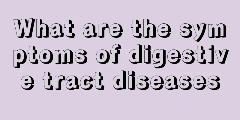 What are the symptoms of digestive tract diseases