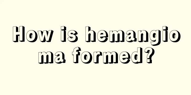 How is hemangioma formed?