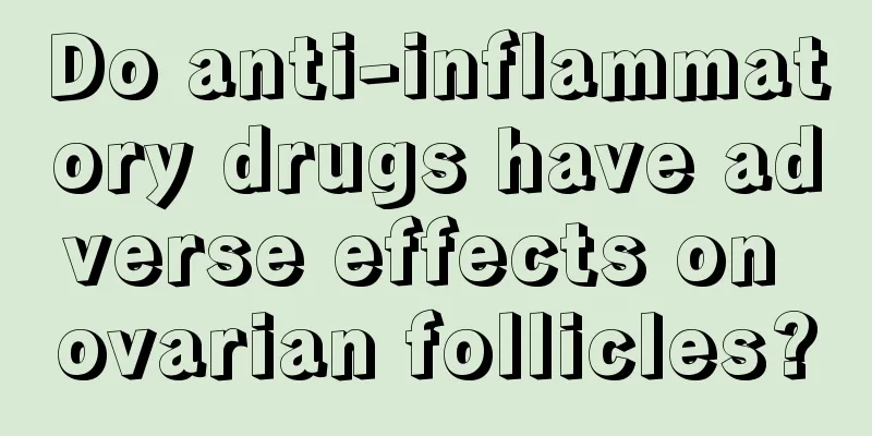Do anti-inflammatory drugs have adverse effects on ovarian follicles?