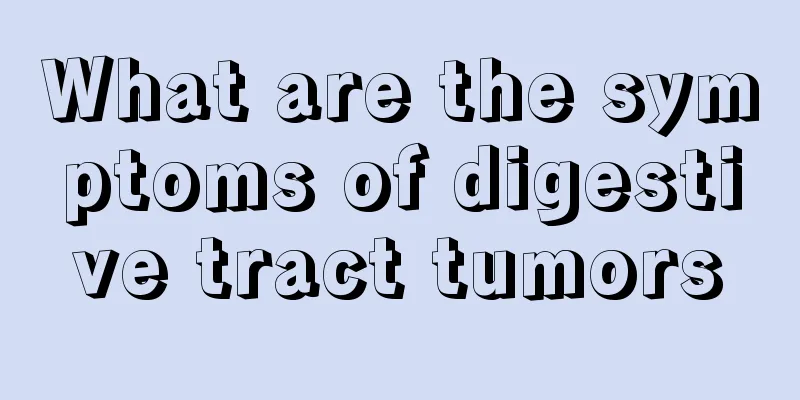 What are the symptoms of digestive tract tumors