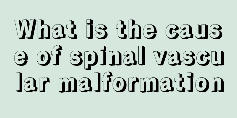 What is the cause of spinal vascular malformation
