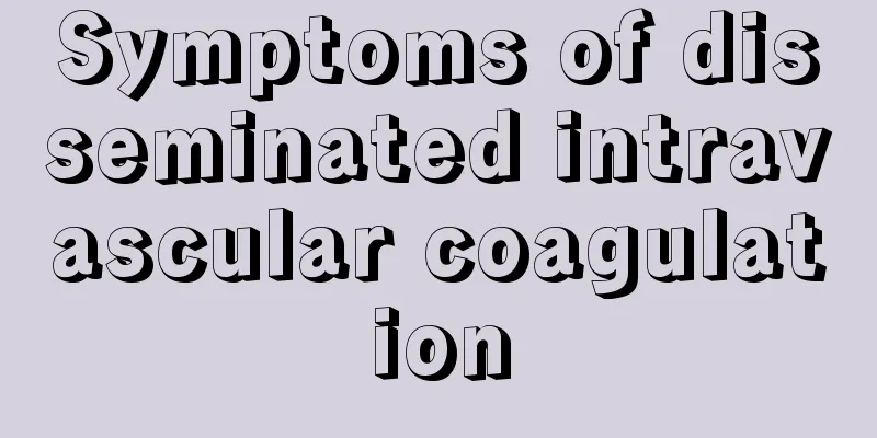 Symptoms of disseminated intravascular coagulation