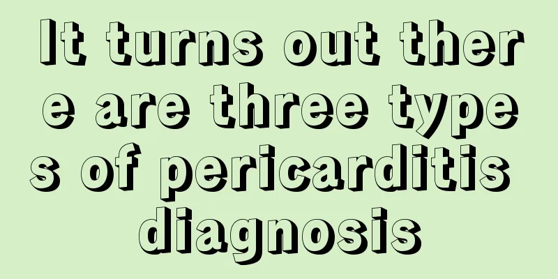 It turns out there are three types of pericarditis diagnosis