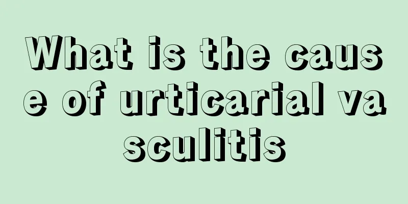 What is the cause of urticarial vasculitis