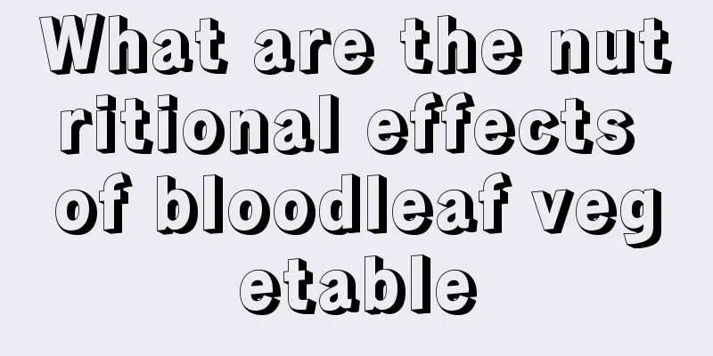 What are the nutritional effects of bloodleaf vegetable