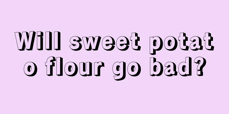 Will sweet potato flour go bad?