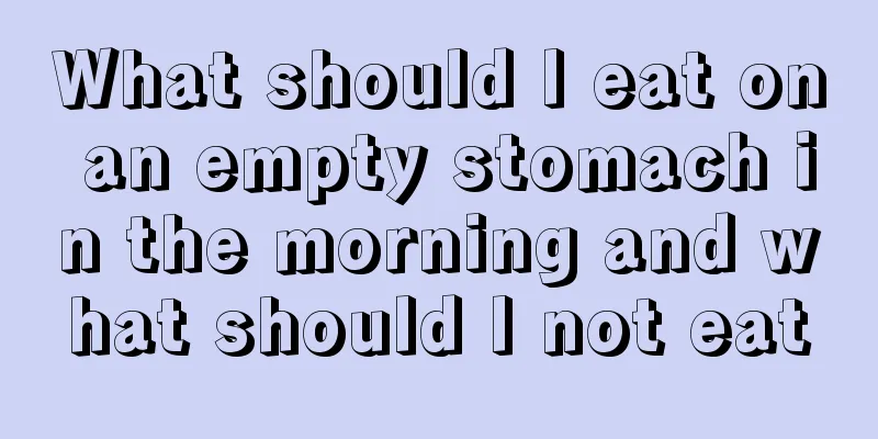 What should I eat on an empty stomach in the morning and what should I not eat