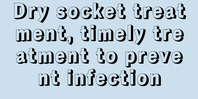 Dry socket treatment, timely treatment to prevent infection