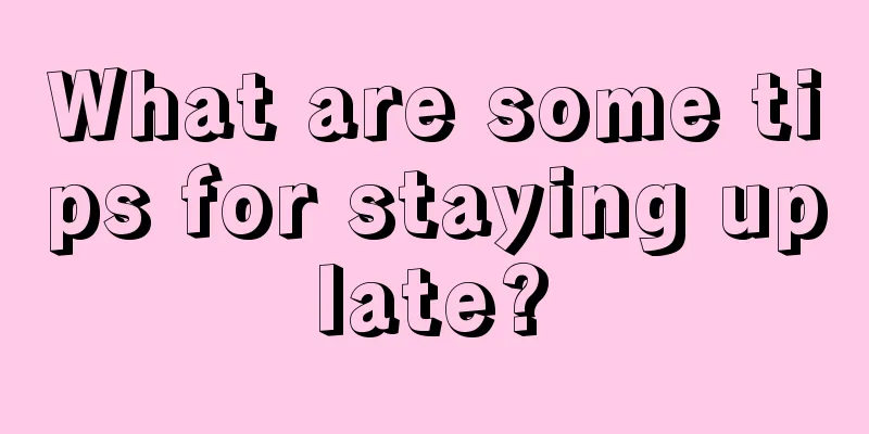 What are some tips for staying up late? 