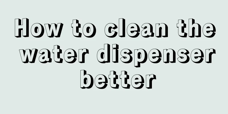 How to clean the water dispenser better