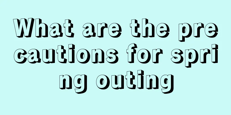 What are the precautions for spring outing