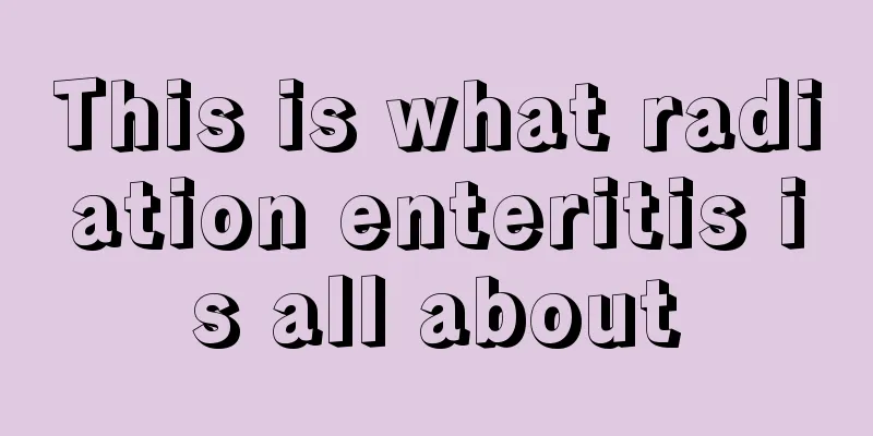 This is what radiation enteritis is all about