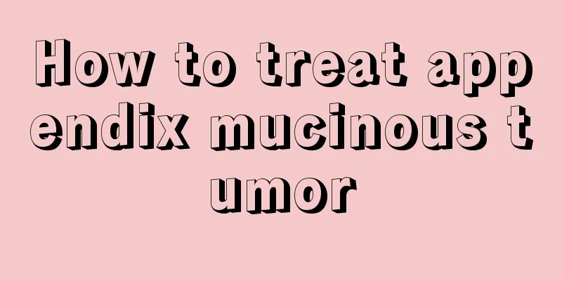 How to treat appendix mucinous tumor