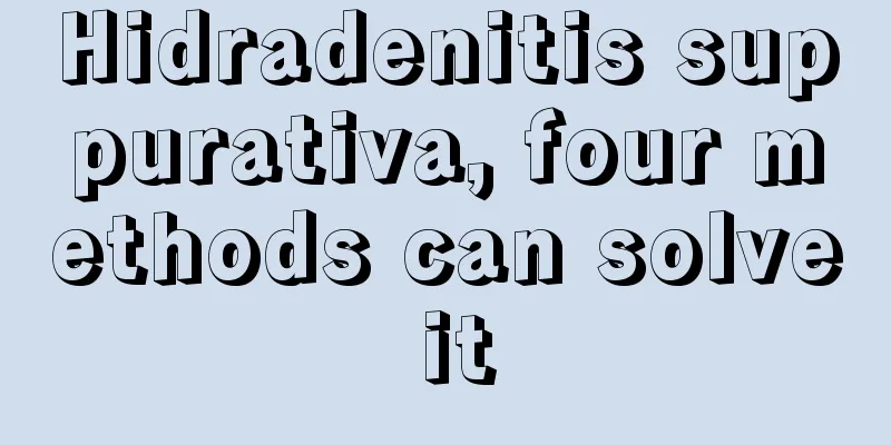 Hidradenitis suppurativa, four methods can solve it
