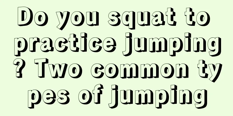 Do you squat to practice jumping? Two common types of jumping