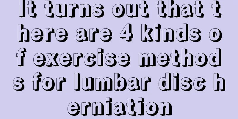 It turns out that there are 4 kinds of exercise methods for lumbar disc herniation