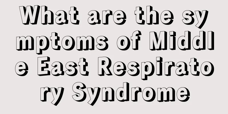 What are the symptoms of Middle East Respiratory Syndrome