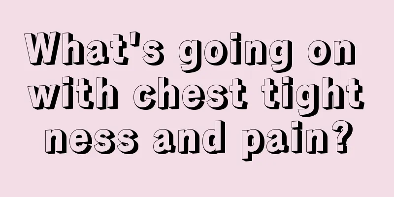What's going on with chest tightness and pain?