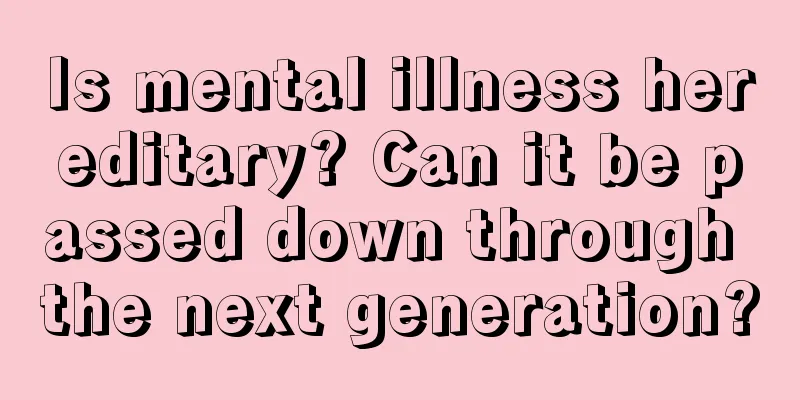 Is mental illness hereditary? Can it be passed down through the next generation?